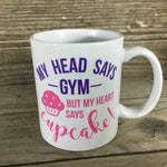My Head Says Gym But My Heart Says Cupcake! Coffee Mug
