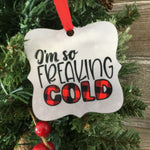 I'm So Freaking Cold Christmas Ornament