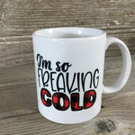 I'm so Freaking Cold Coffee Mug