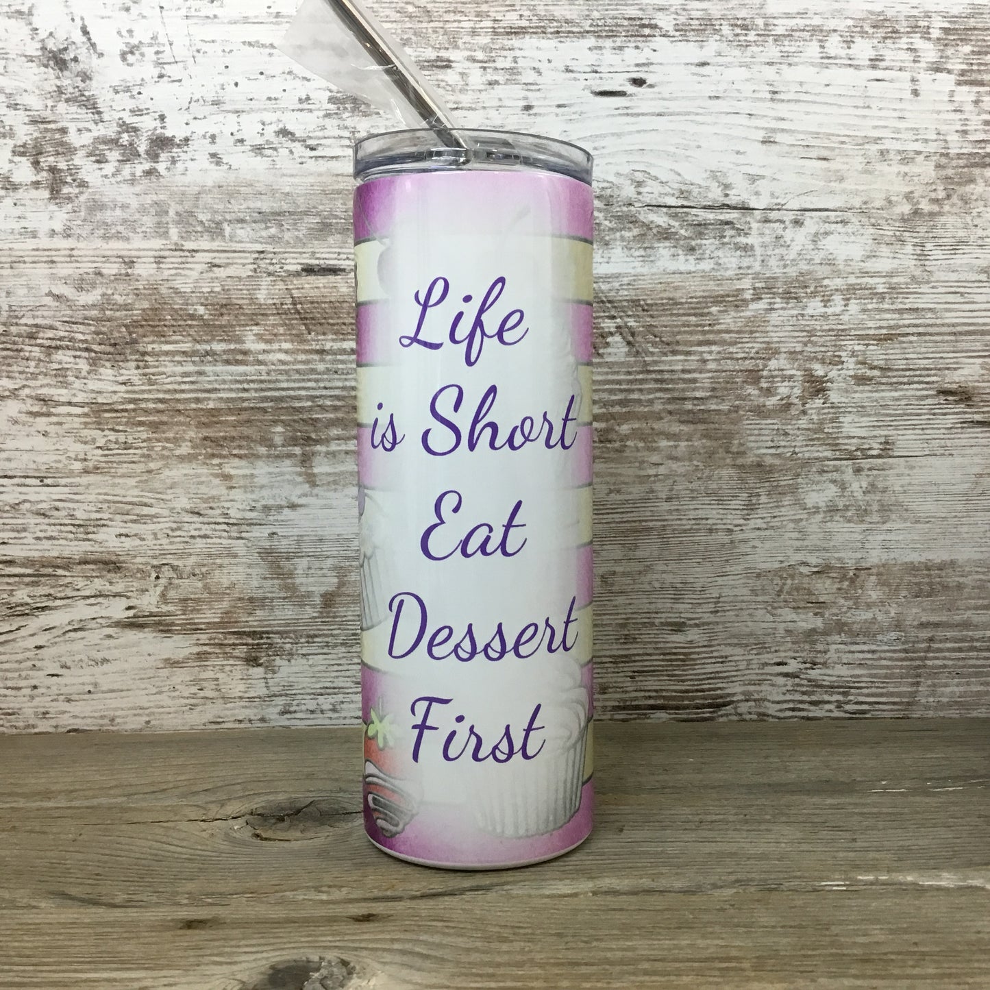 Life is Short Eat Dessert First 20 oz Skinny Tumbler with Lid and Straw