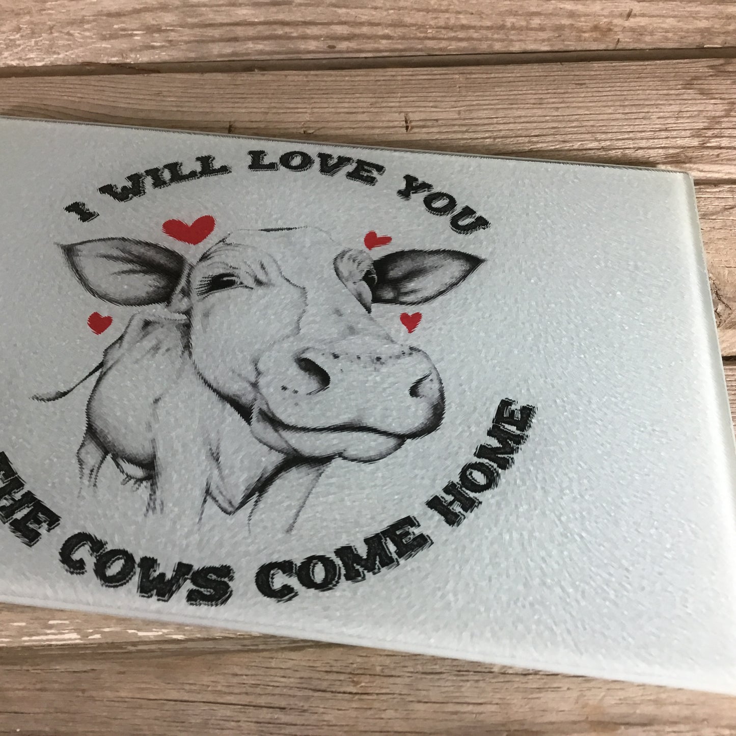 I'll love you till the Cows come home Glass Cutting Board