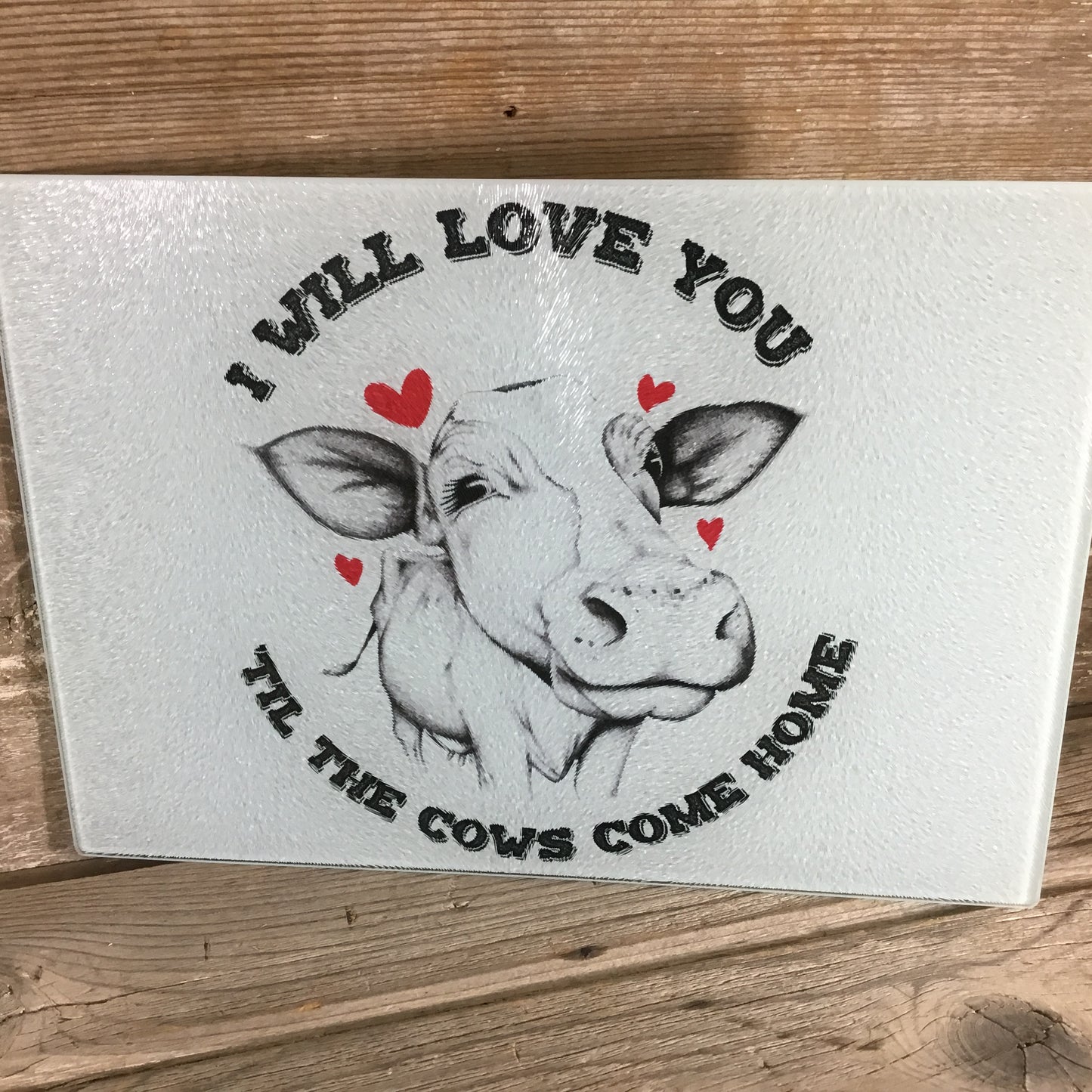 I'll love you till the Cows come home Glass Cutting Board