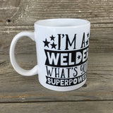 I'm A Welder What's Your Super Power? Coffee Mug