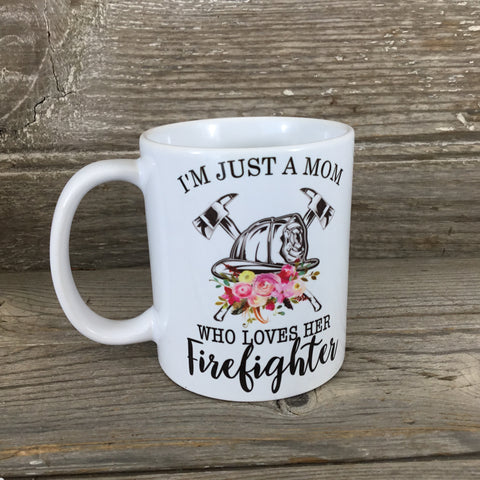 I'm Just A Mom Who Loves Her Firefighter Coffee Mug