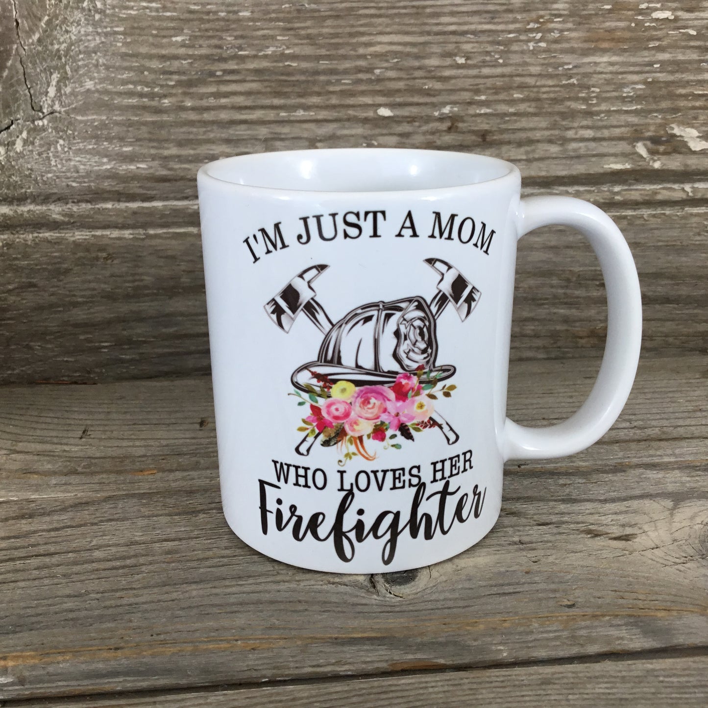 I'm Just A Mom Who Loves Her Firefighter Coffee Mug