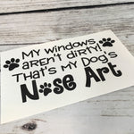 My Windows Aren't Dirty, that's My Dog's Nose Art Paw Print Decal