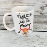 It's All Good Till You Burn Your Weiner Coffee Mug