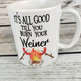 It's All Good Till You Burn Your Weiner Coffee Mug