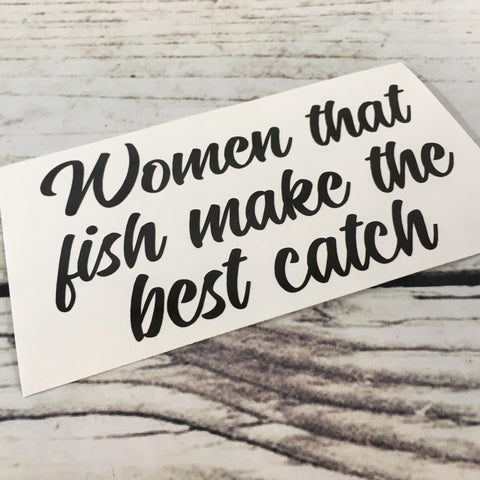 Women that fish make the best catch decal