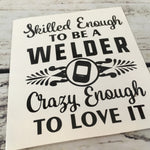 Skilled Enough to be a Welder Decal