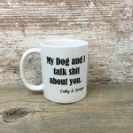 My Dog and I talk shit about you Coffee Mug