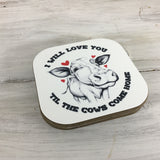 I will love you till the Cows come home Coasters Set of 4
