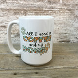 All I Need is Coffee and My Dog(s) Coffee Mug