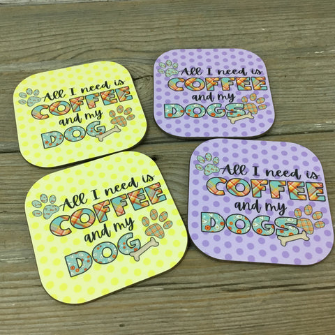 All I Need is Coffee and My Dog(s) Set of 4 Coasters