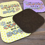 All I Need is Coffee and My Dog(s) Set of 4 Coasters