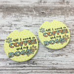 All I Need is Coffee and My Dog(s) Car Coasters, Set of 2 Car Coasters