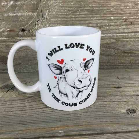 I Will Love You 'Till The Cows Come Home Coffee Mug