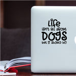 Life isn't about Dogs, but it should be