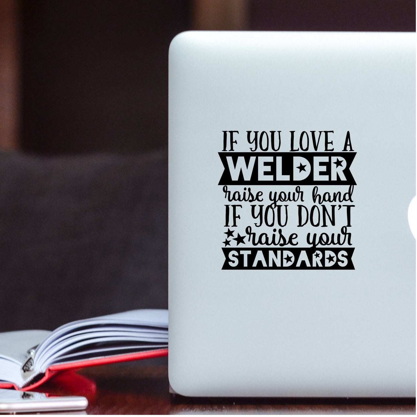 If you Love a Welder Raise Your Hand Decal