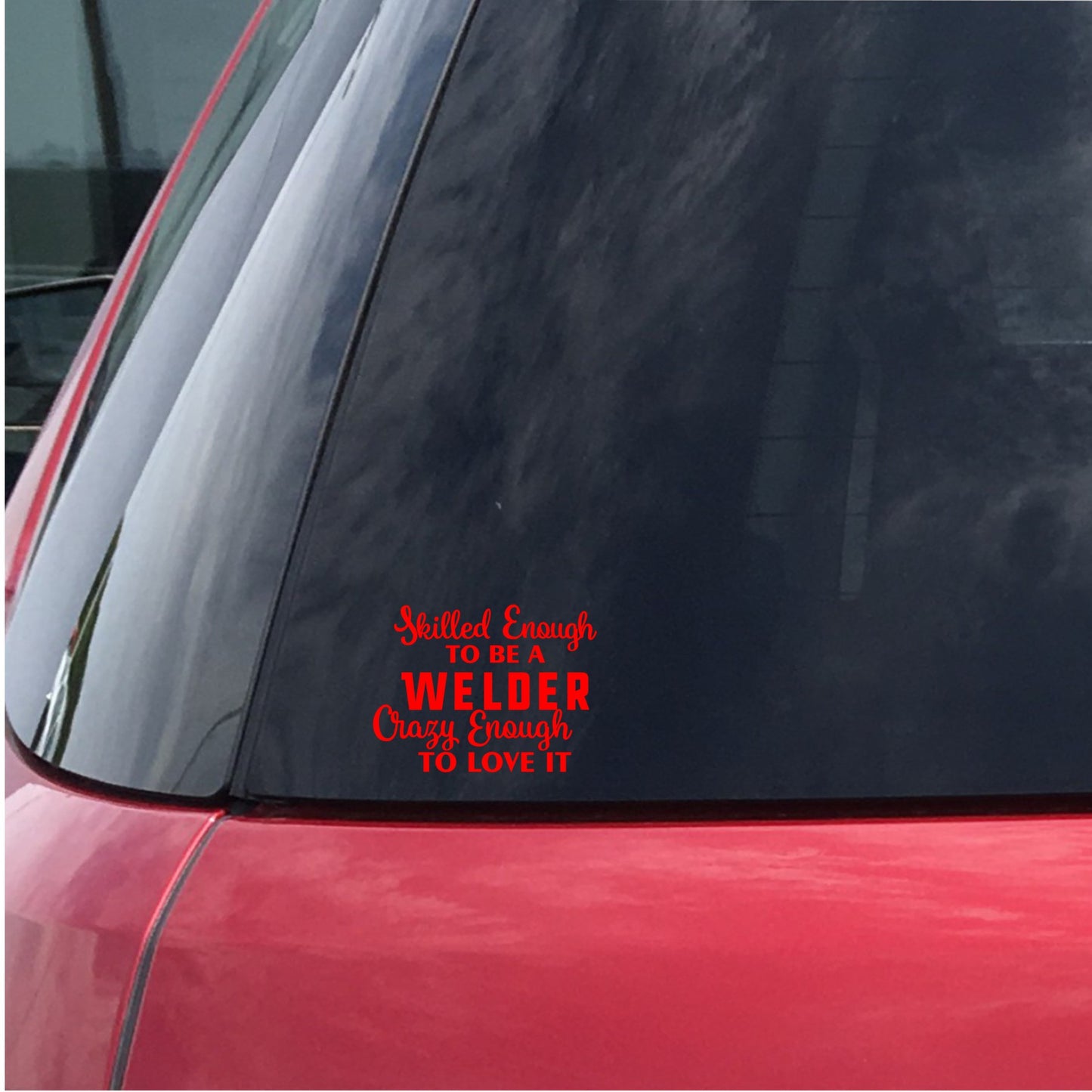 Skilled Enough to be a Welder Crazy Enough to Love it Decal