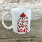 When I Think About You I Touch My #Elf Funny Coffee Mug