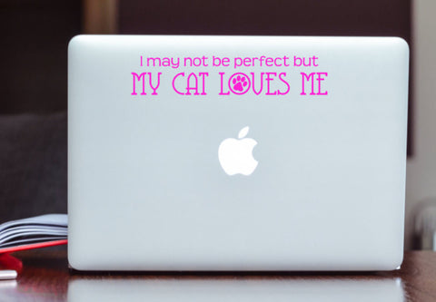 I may not be perfect but My Cat Loves Me Vinyl Decal