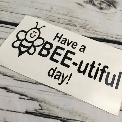 Have a Bee-utiful Day Decal