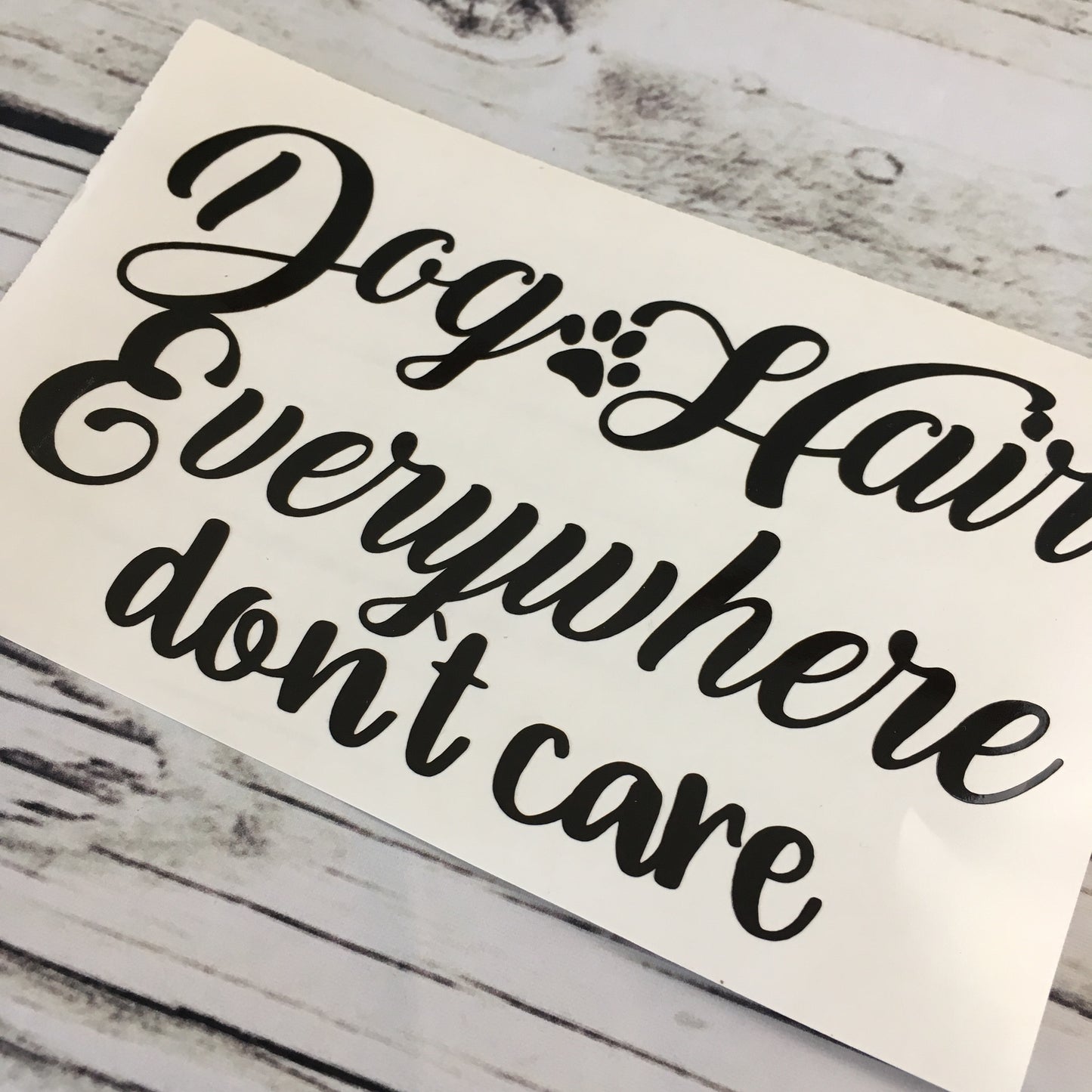 Dog Hair Everywhere don't care Vinyl Decal